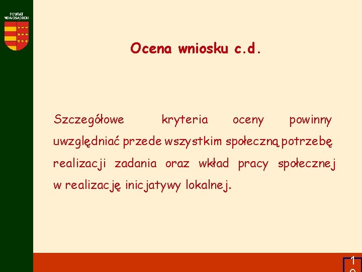 Ocena wniosku c. d. Szczegółowe kryteria oceny powinny uwzględniać przede wszystkim społeczną potrzebę realizacji