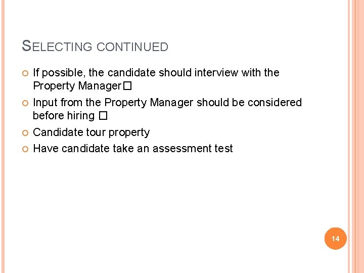 SELECTING CONTINUED If possible, the candidate should interview with the Property Manager� Input from