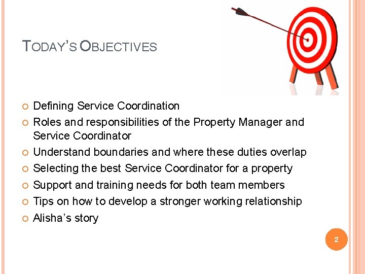 TODAY’S OBJECTIVES Defining Service Coordination Roles and responsibilities of the Property Manager and Service