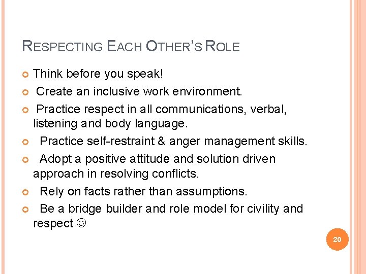 RESPECTING EACH OTHER’S ROLE Think before you speak! Create an inclusive work environment. Practice