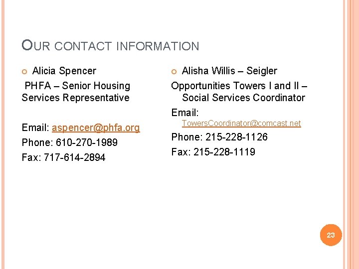 OUR CONTACT INFORMATION Alicia Spencer PHFA – Senior Housing Services Representative Email: aspencer@phfa. org