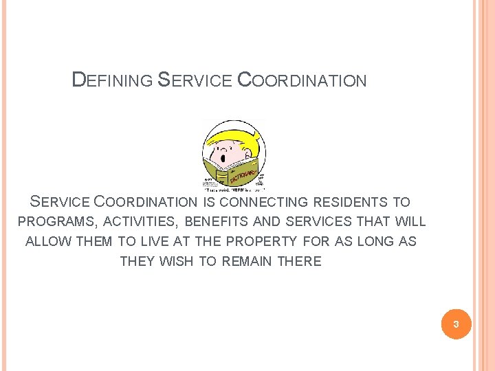 DEFINING SERVICE COORDINATION IS CONNECTING RESIDENTS TO PROGRAMS, ACTIVITIES, BENEFITS AND SERVICES THAT WILL