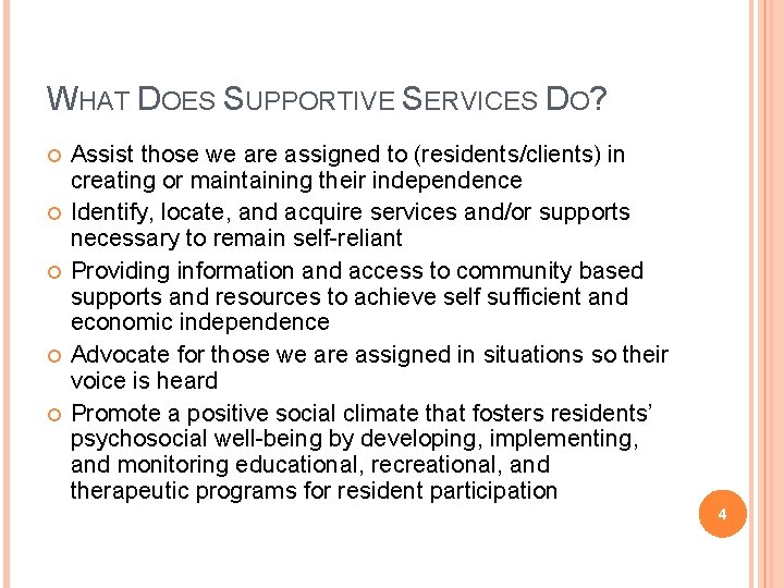 WHAT DOES SUPPORTIVE SERVICES DO? Assist those we are assigned to (residents/clients) in creating