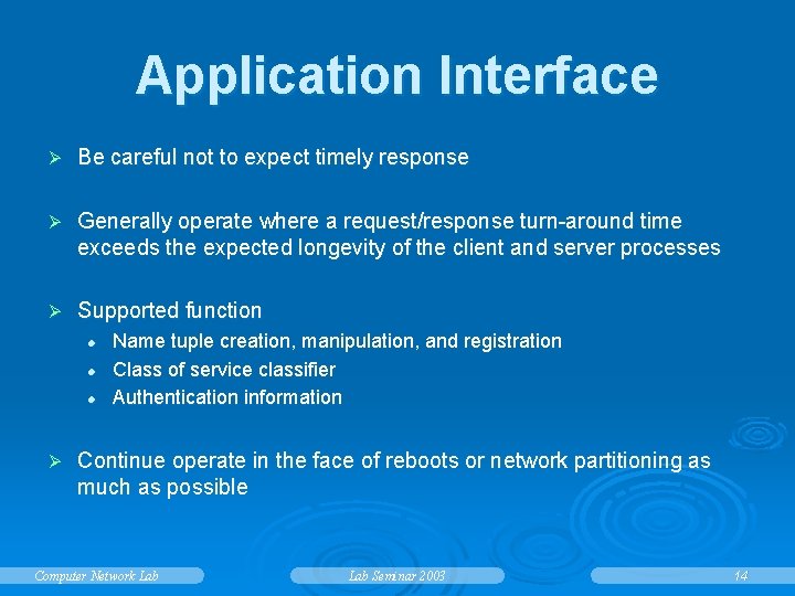 Application Interface Ø Be careful not to expect timely response Ø Generally operate where
