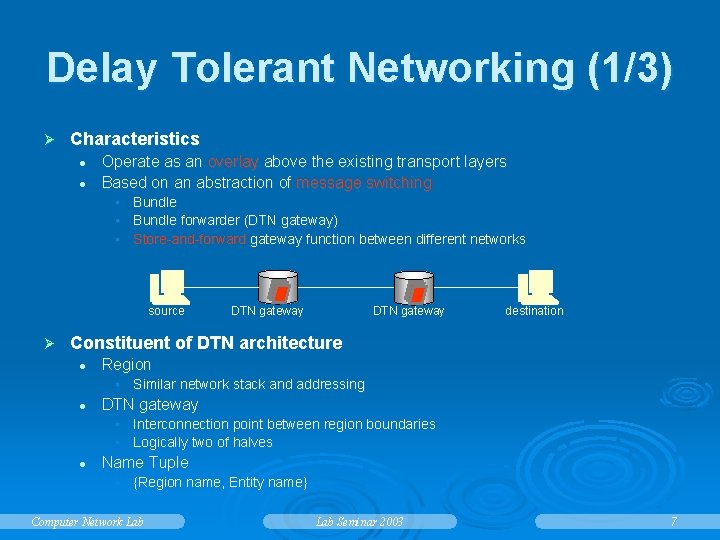 Delay Tolerant Networking (1/3) Ø Characteristics l l Operate as an overlay above the