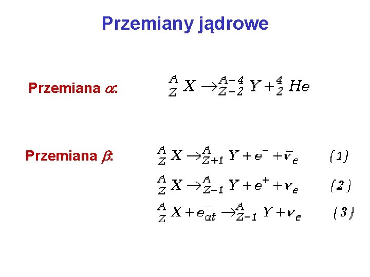 Przemiany jądrowe Przemiana : 