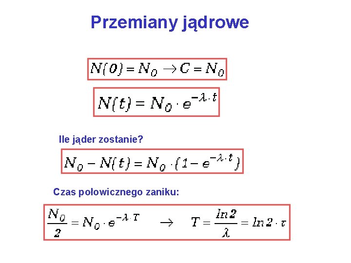 Przemiany jądrowe Ile jąder zostanie? Czas połowicznego zaniku: 