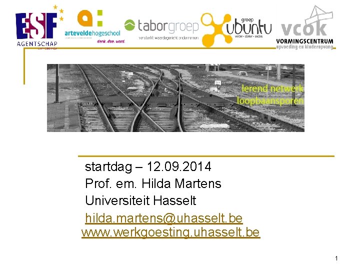  startdag – 12. 09. 2014 Prof. em. Hilda Martens Universiteit Hasselt hilda. martens@uhasselt.