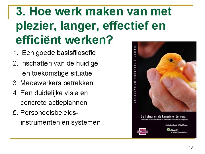 3. Hoe werk maken van met plezier, langer, effectief en efficiënt werken? 1. Een