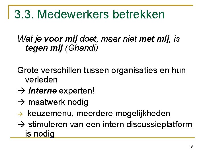 3. 3. Medewerkers betrekken Wat je voor mij doet, maar niet mij, is tegen