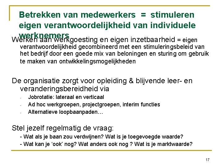 Betrekken van medewerkers = stimuleren eigen verantwoordelijkheid van individuele werknemers Werken aan werkgoesting en