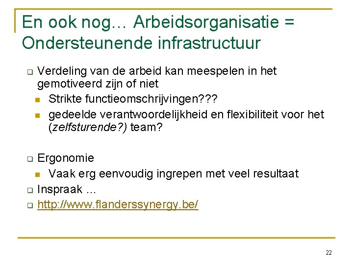 En ook nog… Arbeidsorganisatie = Ondersteunende infrastructuur Verdeling van de arbeid kan meespelen in