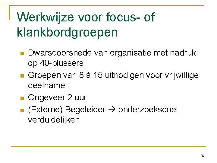Werkwijze voor focus- of klankbordgroepen Dwarsdoorsnede van organisatie met nadruk op 40 -plussers Groepen