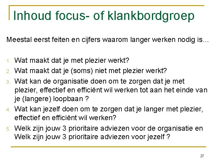 Inhoud focus- of klankbordgroep Meestal eerst feiten en cijfers waarom langer werken nodig is…