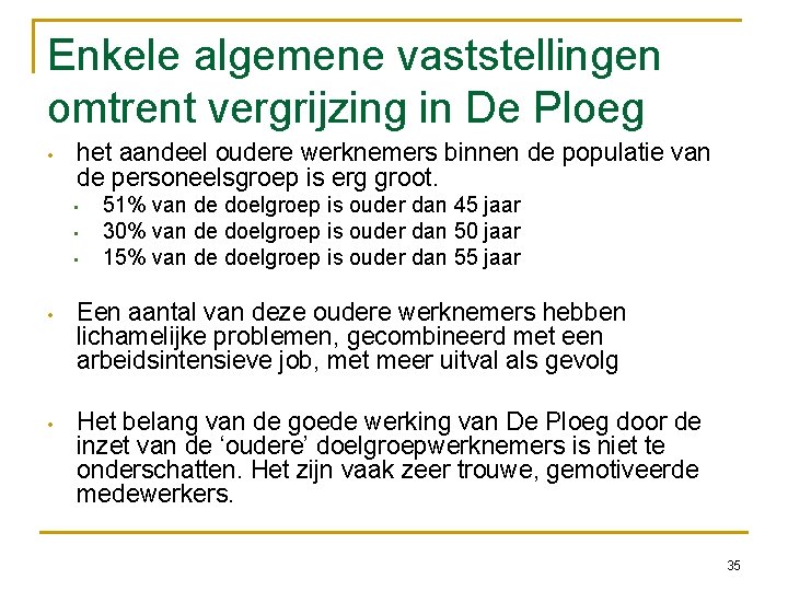 Enkele algemene vaststellingen omtrent vergrijzing in De Ploeg • het aandeel oudere werknemers binnen