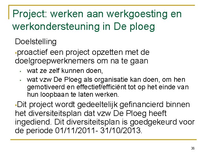 Project: werken aan werkgoesting en werkondersteuning in De ploeg Doelstelling • proactief een project