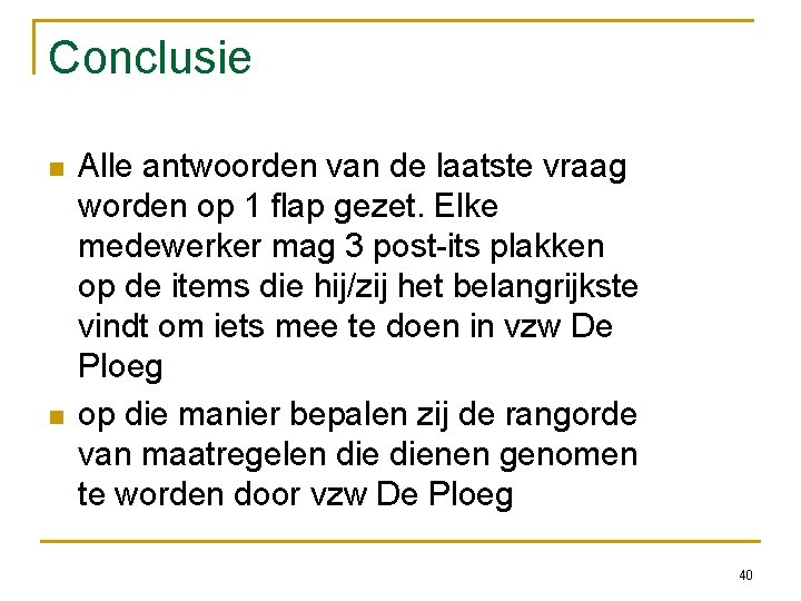 Conclusie Alle antwoorden van de laatste vraag worden op 1 flap gezet. Elke medewerker