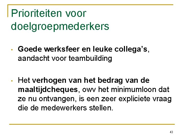Prioriteiten voor doelgroepmederkers • Goede werksfeer en leuke collega’s, aandacht voor teambuilding • Het