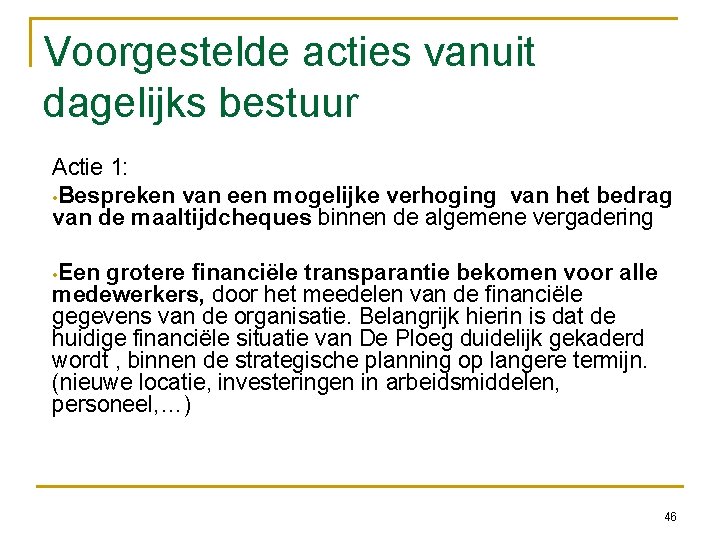 Voorgestelde acties vanuit dagelijks bestuur Actie 1: • Bespreken van een mogelijke verhoging van