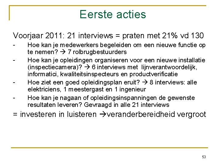 Eerste acties Voorjaar 2011: 21 interviews = praten met 21% vd 130 - Hoe