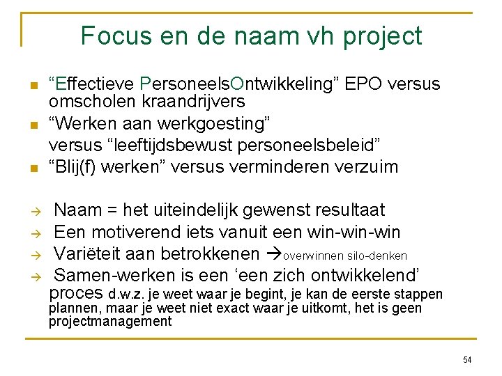 Focus en de naam vh project “Effectieve Personeels. Ontwikkeling” EPO versus omscholen kraandrijvers “Werken
