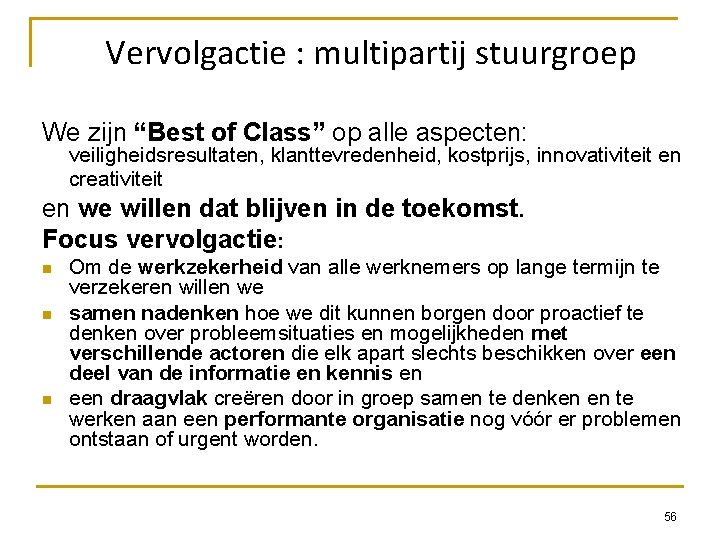 Vervolgactie : multipartij stuurgroep We zijn “Best of Class” op alle aspecten: veiligheidsresultaten, klanttevredenheid,