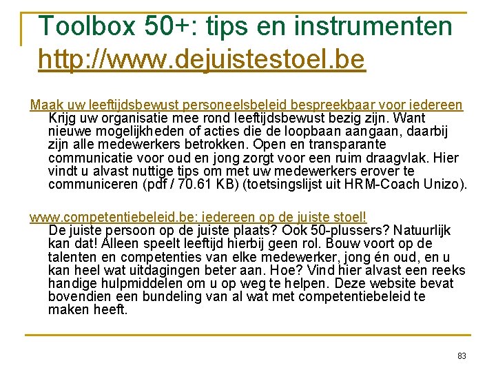 Toolbox 50+: tips en instrumenten http: //www. dejuistestoel. be Maak uw leeftijdsbewust personeelsbeleid bespreekbaar