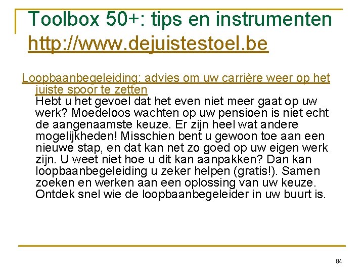 Toolbox 50+: tips en instrumenten http: //www. dejuistestoel. be Loopbaanbegeleiding: advies om uw carrière