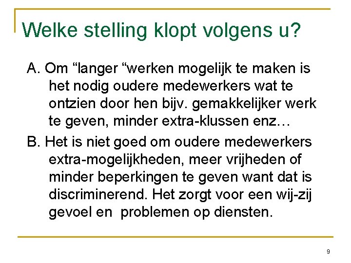 Welke stelling klopt volgens u? A. Om “langer “werken mogelijk te maken is het