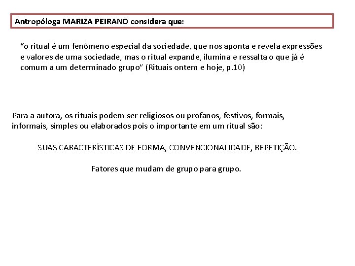 Antropóloga MARIZA PEIRANO considera que: “o ritual é um fenômeno especial da sociedade, que Antropóloga MARIZA PEIRANO considera que: “o ritual é um fenômeno especial da sociedade, que