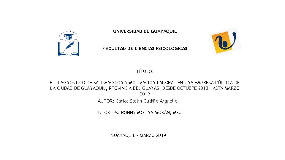 UNIVERSIDAD DE GUAYAQUIL FACULTAD DE CIENCIAS PSICOLÓGICAS TÍTULO: EL DIAGNÓSTICO DE SATISFACCIÓN Y MOTIVACIÓN
