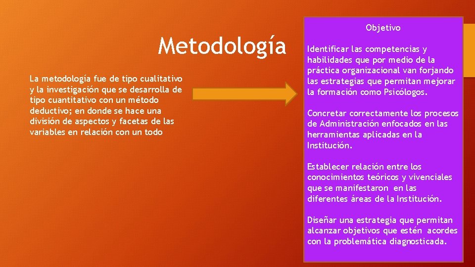 Metodología La metodología fue de tipo cualitativo y la investigación que se desarrolla de
