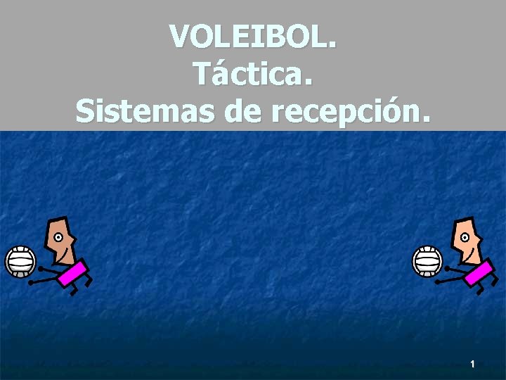 VOLEIBOL. Táctica. Sistemas de recepción. 1 