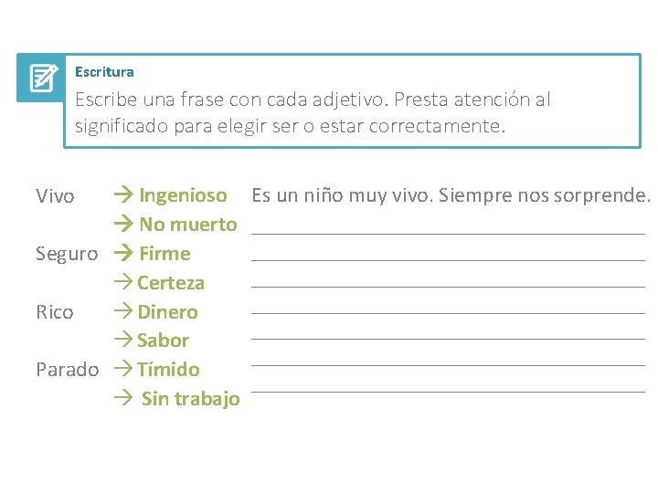 Escritura Escribe una frase con cada adjetivo. Presta atención al significado para elegir ser