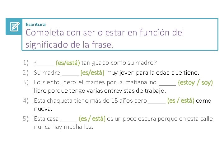 Escritura Completa con ser o estar en función del significado de la frase. 1)