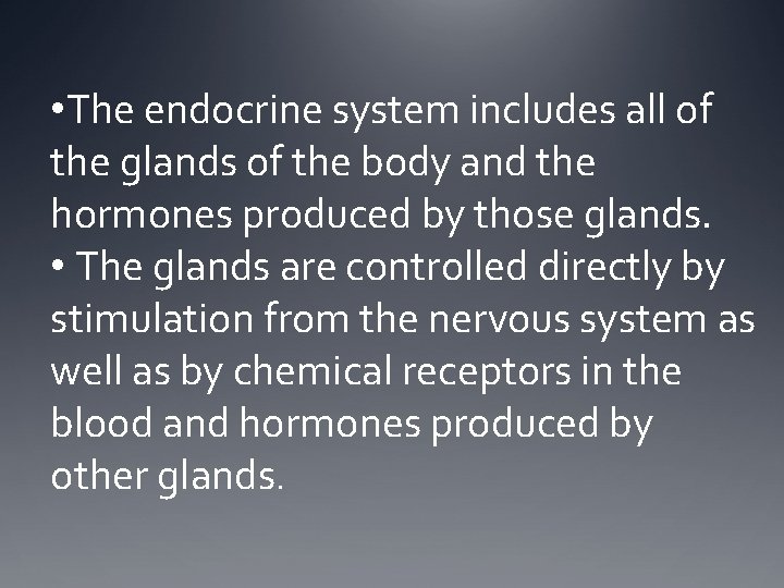 • The endocrine system includes all of the glands of the body and • The endocrine system includes all of the glands of the body and