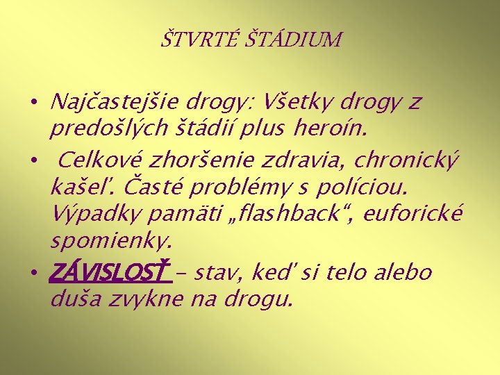 ŠTVRTÉ ŠTÁDIUM • Najčastejšie drogy: Všetky drogy z predošlých štádií plus heroín. • Celkové