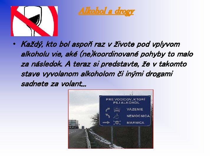 Alkohol a drogy • Každý, kto bol aspoň raz v živote pod vplyvom alkoholu