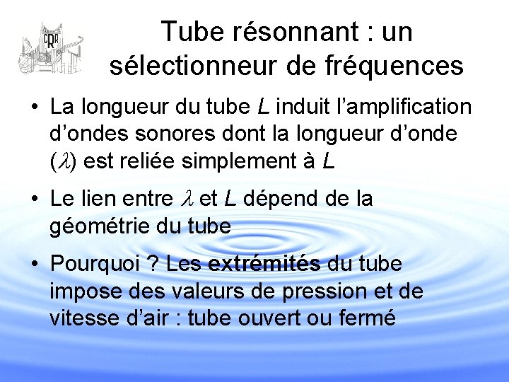 Tube résonnant : un sélectionneur de fréquences • La longueur du tube L induit