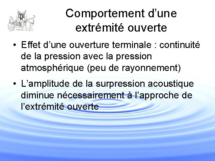 Comportement d’une extrémité ouverte • Effet d’une ouverture terminale : continuité de la pression