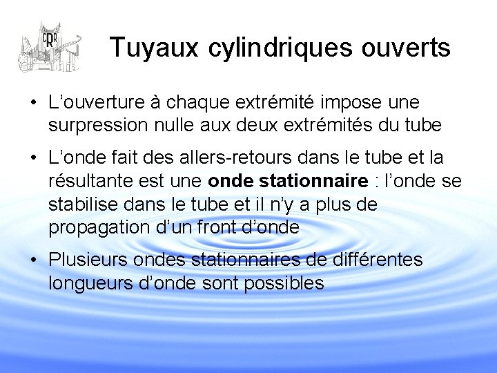 Tuyaux cylindriques ouverts • L’ouverture à chaque extrémité impose une surpression nulle aux deux