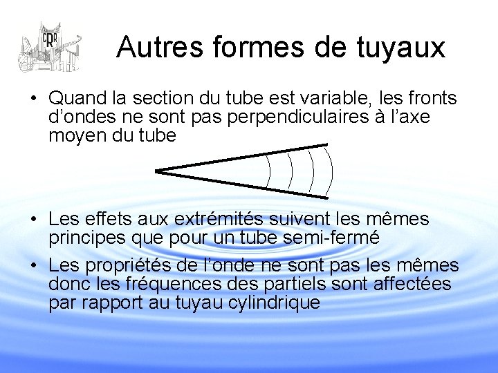 Autres formes de tuyaux • Quand la section du tube est variable, les fronts