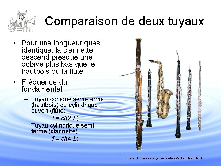 Comparaison de deux tuyaux • Pour une longueur quasi identique, la clarinette descend presque