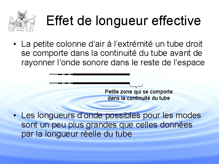 Effet de longueur effective • La petite colonne d’air à l’extrémité un tube droit