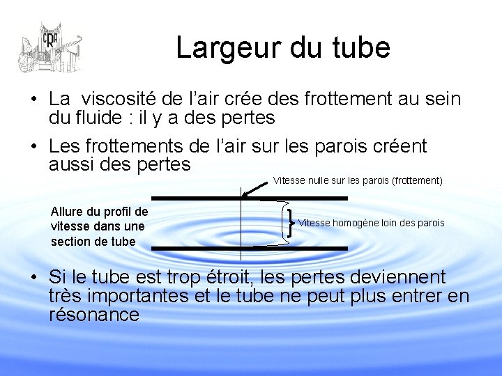 Largeur du tube • La viscosité de l’air crée des frottement au sein du