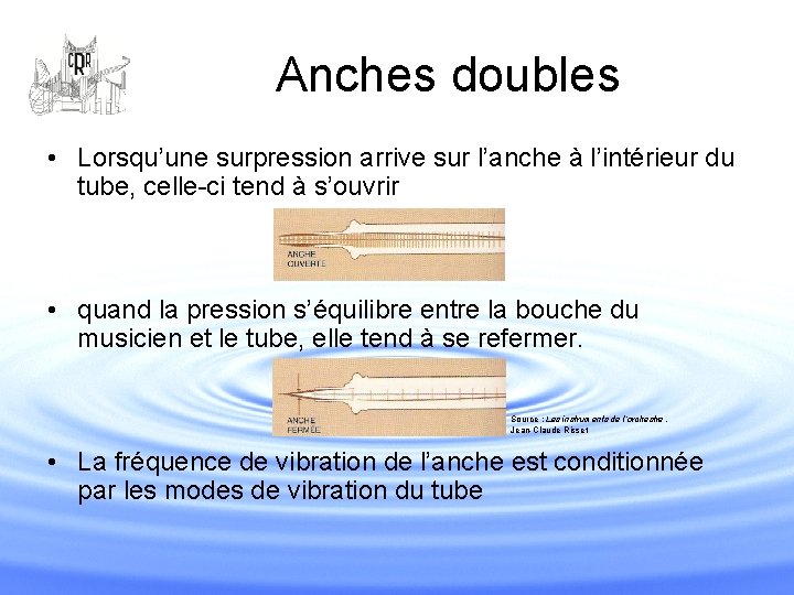 Anches doubles • Lorsqu’une surpression arrive sur l’anche à l’intérieur du tube, celle-ci tend