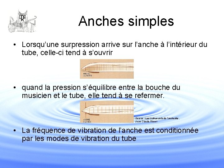 Anches simples • Lorsqu’une surpression arrive sur l’anche à l’intérieur du tube, celle-ci tend