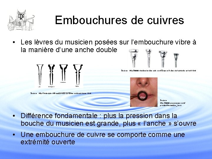 Embouchures de cuivres • Les lèvres du musicien posées sur l’embouchure vibre à la