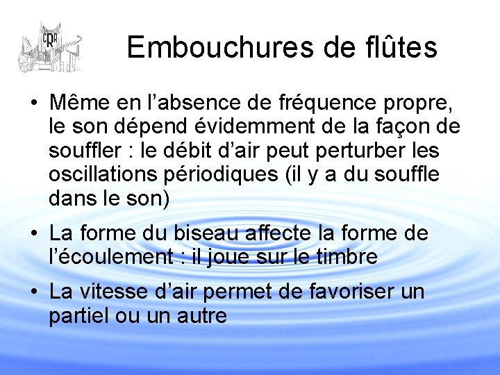 Embouchures de flûtes • Même en l’absence de fréquence propre, le son dépend évidemment