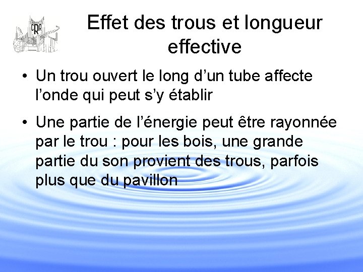 Effet des trous et longueur effective • Un trou ouvert le long d’un tube